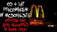 Od 6 lat pracowałem w McDonaldzie.  Ostatnia noc była najgorsza...  - Reddit CreepyPasta Lektor PL