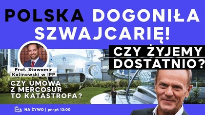Polska dogoniła Szwajcarię! Czy żyjemy dostatnio? | prof.  Sławomir Kalinowski w IPP