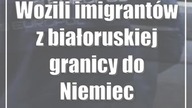 Wozili imigrantów z białoruskiej granicy do Niemiec