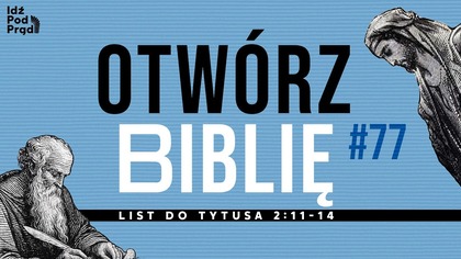 OTWÓRZ BIBLIĘ #77 | List do Tytusa 2:11-14