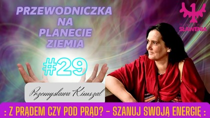 Przewodniczka Na Planecie Ziemia: #29 Z Prądem Czy Pod Prąd? Szanuj Swoją Energię. 