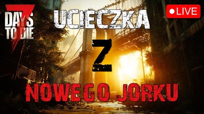 7 Days to Die PL + Integracja | Gęsta Akcja w Nowym Jorku | Live