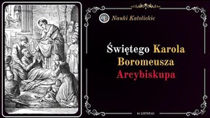 W czasie zarazy dał wszystko - św.  Karol Boromeusz (4 listopada)