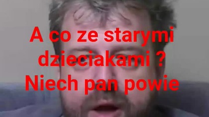 panie Krzysztofie Woźniak a co ze starymi dzieciakami?