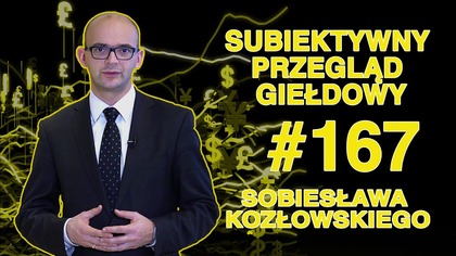 Subiektywny Przegląd Giełdowy Sobiesława Kozłowskiego #167