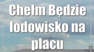 Chełm: Będzie lodowisko na placu