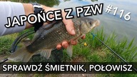 #116 Japońce z PZW.  Zajrzyj do śmietnika, połowisz