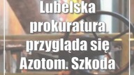 Lubelska prokuratura przygląda się Azotom.  Szkoda majątkowa?
