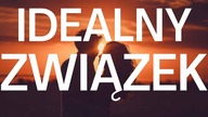 Jak stworzyć idealny związek, 10 przykazań udane związku i 24 zasady!