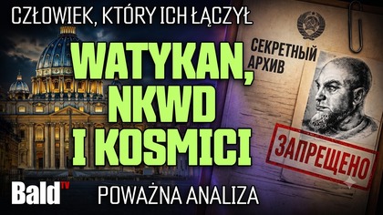 Watykan, NKWD i Kosmici - co mają ze sobą wspólnego? [Poważna analiza]