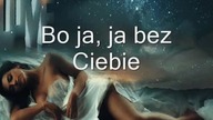 Bo ja, ja bez Ciebie