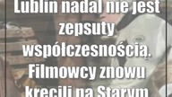 Lublin nadal nie jest zepsuty współczesnością.  Filmowcy znowu kręcili na Starym Mieście