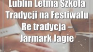 Lublin: Letnia Szkoła Tradycji na Festiwalu Re:tradycja  Jarmark Jagielloński 2023
