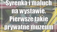 Syrenka i maluch na wystawie.  Pierwsze takie prywatne muzeum w Lublinie