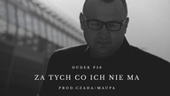 DUDEK P56 - ZA TYCH CO ICH NIE MA PROD. CZAHA/MAUPA