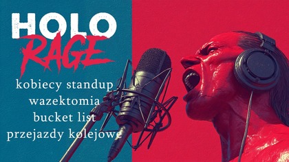 Kobiecy stand-up, wazektomia i Polacy kontra rogatki HOLORAGE