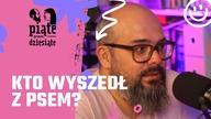 Kto wyszedł z psem? | Piąte przez dziesiąte #21