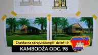 Kambodża - Chatka na skraju dżungli - dzień 19 (odc.  98)