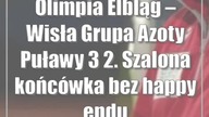 Olimpia Elbląg  Wisła Grupa Azoty Puławy 3:2.  Szalona końcówka bez happy endu