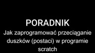Jak zrobić przeciąganie duszk&oacute;w w scratch