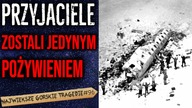 Kiedy zabrakło jedzenia doszło do wstrząsających zdarzeń.  Dramat w Andach cz. 2