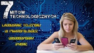 7 MITÓW TECHNOLOGICZNYCH