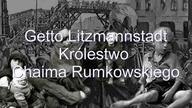 Getto Litzmannstadt - KRÓLESTWO CHAIMA RUMKOWSKIEGO