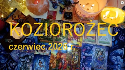 MOCNE ZAKOŃCZENIE  SIŁA BY ZDOBYWAĆ CO TWOJE - KOZIOROŻEC 06/2026 r
