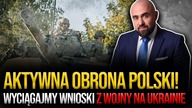 Aktywna obrona Polski! P.  Dziurzyński: Wyciągajmy wnioski z wojny na Ukrainie