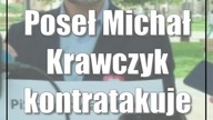 Poseł Michał Krawczyk kontratakuje