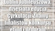Lublin: Jubileuszowa, dziesiąta edycja Cyrkulacji.  Znamy finalistów konkursu etiud i program