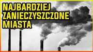 10 NAJBARDZIEJ ZANIECZYSZCZONYCH MIAST W EUROPIE