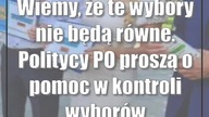 Wiemy, że te wybory nie będą równe.  Politycy PO proszą o pomoc w kontroli wyborów