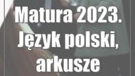 Matura 2023.  Język polski, arkusze egzaminacyjne