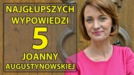 5 najgłupszych wypowiedzi Joanny Augustynowskiej