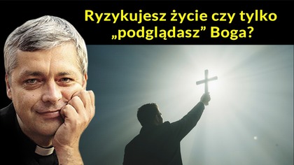 Ryzykujesz życie czy tylko podglądasz Boga? #pawlukiewicz