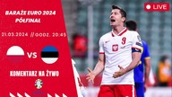 POLSKA VS ESTONIA NA ŻYWO - PÓŁFINAŁ BARAŻY - EURO 2024 - 21. 03. 2024r.