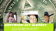Aktywiści czy sługusy Iluminati - Część 1
