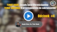 #4 O przystępowaniu do sakramentów - Zasady Życia Chrześcijanina | Nauki Katolickie