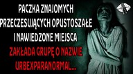 Urbexparanormal cz.  1 | CreepyPastaPL | Szepty Horroru
