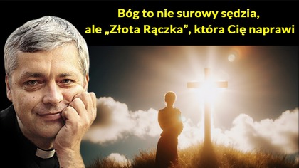 Bóg to nie surowy sędzia, ale Złota Rączka, która Cię naprawi #pawlukiewicz