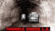 LAs Forgotten Tunnel Systems Explained | 11 Miles Under the City