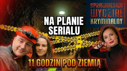 11 GODZIN POD ZIEMIĄ, MOJE WRAŻENIA Z PLANU ,, SPRAWIEDLIWI WYDZIAŁ KRYMINALNY