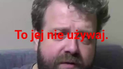 Panie Krzysztofie Woźniak to jej nie używaj