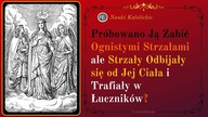 Próbowano ją Zabić Ognistymi Strzałami ale Strzały Odbijały się od Jej Ciała...  | 11 Sierpień