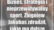 Biznes, strategia i nieprzewidywalny sport.  Zbigniew Jakubas zdradził, jakie ma dalsz...