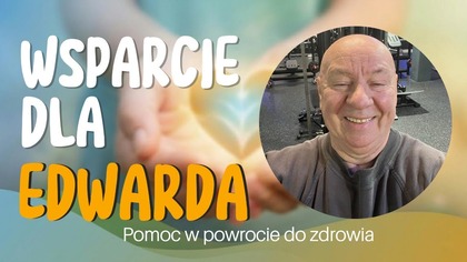 Potrzebna Twoja Pomoc!Edwarda Czeka Droga Do Zdrowia!