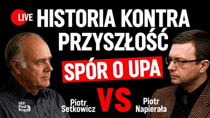 Historia kontra przyszłość.  Spór o UPA | Piotr Setkowicz vs Piotr Napierała w IPP