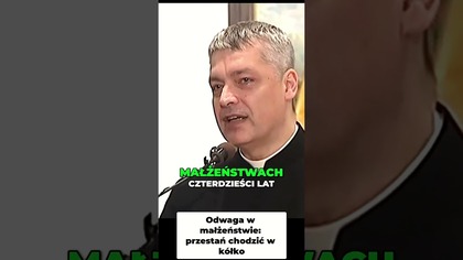 Odwaga w Małżeństwie Przestań Chodzić w Kółko #pawlukiewicz