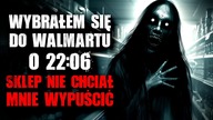 Wybrałem się do Walmartu o 22:00...  Sklep nie chciał mnie wypuścić